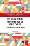 Investigating the Resurrection of Jesus Christ: A New Transdisciplinary Approach - Paperback
