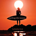 Surfing Life Waves: A philosophy for life. Lessons from the ocean. - Paperback