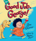Good Job, George! - Hardcover