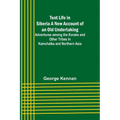Tent Life in Siberia A New Account of an Old Undertaking; Adventures among the Koraks and Other Tribes In Kamchatka and Northern Asia - Paperback