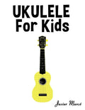 Ukulele for Kids: Christmas Carols, Classical Music, Nursery Rhymes, Traditional & Folk Songs! - Paperback