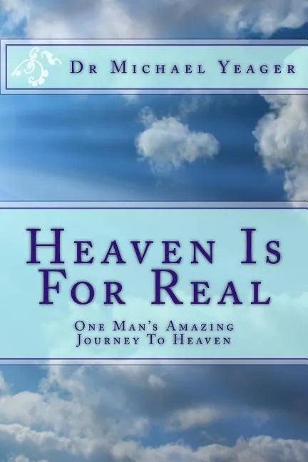 Heaven Is For Real: One Mans Amazing Journey To Heaven - Paperback