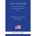 Secretarial Election Procedures (US Bureau of Indian Affairs Regulation) (BIA) (2018 Edition) - Paperback