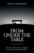 From Under the Table: The story of one man's struggle to overcome a childhood of abuse - Paperback