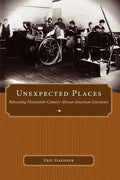 Unexpected Places: Relocating Nineteenth-Century African American Literature - Paperback