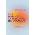 The Simplicity of Preaching: See, Savor, Say - Paperback