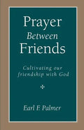Prayer Between Friends: Cultivating Our Friendship with God - Paperback