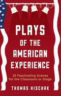 Plays of the American Experience: 25 Fascinating Scenes for the Classroom or Stage - Paperback