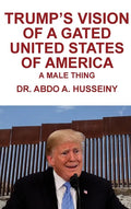 Trump's Vision of a Gated United States of America: A Male Thing - Hardcover