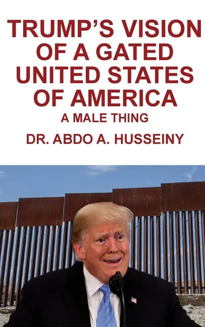 Trump's Vision of a Gated United States of America: A Male Thing - Hardcover