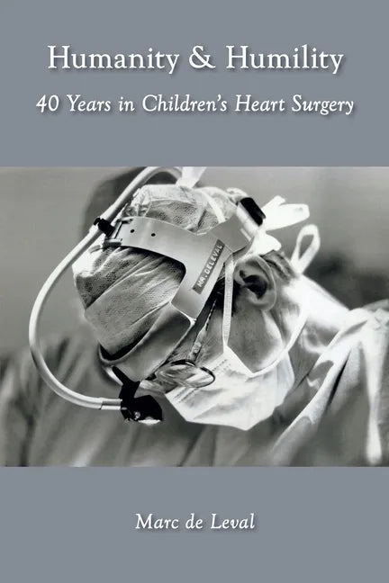 Humanity & Humility: 40 Years in Children's Heart Surgery - Paperback