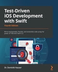 Test-Driven iOS Development with Swift - Fourth Edition: Write maintainable, flexible, and extensible code using the power of TDD with Swift 5.5 - Paperback