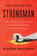 The Age of the Strongman: How the Cult of the Leader Threatens Democracy Around the World - Hardcover