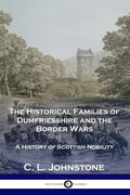 The Historical Families of Dumfriesshire and the Border Wars: A History of Scottish Nobility - Paperback
