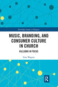 Music, Branding and Consumer Culture in Church: Hillsong in Focus - Paperback