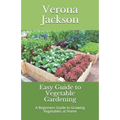 Easy Guide to Vegetable Gardening: A Beginners Guide to Growing Vegetables at Home - Paperback