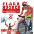 Clara Hughes - The Only Canadian Athlete Who Won Medals at Two Olympic Games Canadian History for Kids True Canadian Heroes - Hardcover