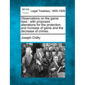 Observations on the Game Laws: With Proposed Alterations for the Protection and Increase of Game and the Decrease of Crimes. - Paperback