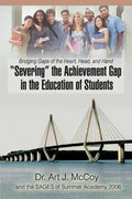 "Severing" the Achievement Gap in the Education of Students: Bridging Gaps of the Heart, Head, and Hand - Paperback