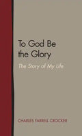 To God Be the Glory: The Story of My Life - Hardcover