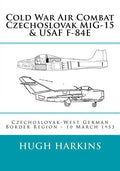 Cold War Air Combat, Czechoslovak MiG-15 & USAF F-84E: West German-Czechoslovak border Region, 10 March 1953 - Paperback