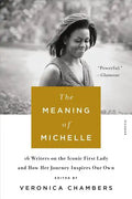 The Meaning of Michelle: 16 Writers on the Iconic First Lady and How Her Journey Inspires Our Own - Paperback