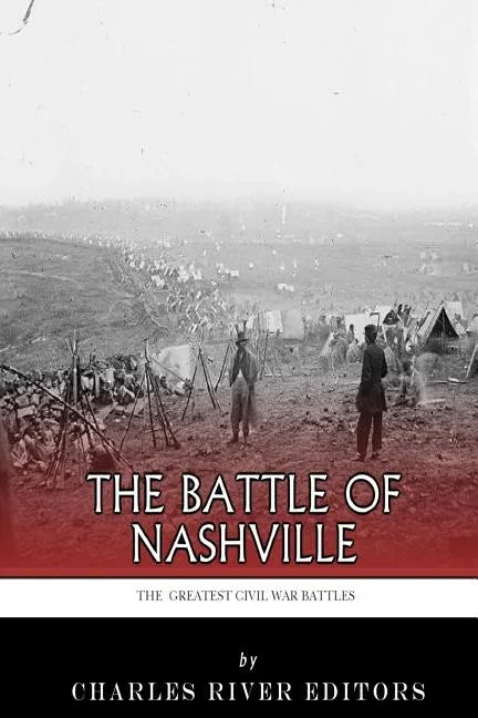 The Greatest Civil War Battles: The Battle of Nashville - Paperback
