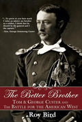 The Better Brother: Tom & George Custer and the Battle for the American West - Hardcover
