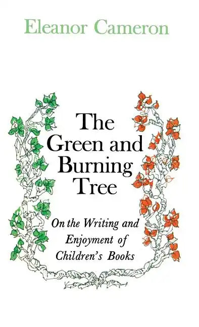 Green and Burning Tree: On the Writing and Enjoyment of Children's Books - Hardcover