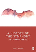 A History of the Symphony: The Grand Genre - Paperback