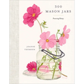 300 Mason Jars: Preserving History - Hardcover