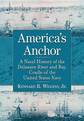 America's Anchor: A Naval History of the Delaware River and Bay, Cradle of the United States Navy - Paperback