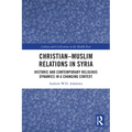 Christian-Muslim Relations in Syria: Historic and Contemporary Religious Dynamics in a Changing Context - Paperback