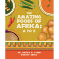 The Amazing Foods of Africa: A to Z - Hardcover