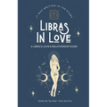Libras In Love: A Love & Relationship Guide for The Libra Zodiac - Paperback