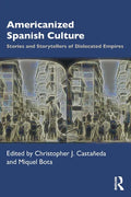 Americanized Spanish Culture: Stories and Storytellers of Dislocated Empires - Paperback