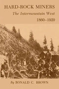 Hard-Rock Miners: The Intermountain West, 1860-1920 - Paperback