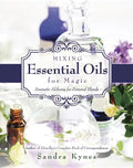 Mixing Essential Oils for Magic: Aromatic Alchemy for Personal Blends - Paperback