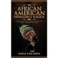 African American Herbalism & Magick: A Practical Guide to Healing with Rituals, Plants and Ancestral Spells - Paperback