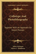 Collotype and Photolithography: Together with an Appendix on Steam Presses - Paperback