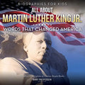 Biographies for Kids - All about Martin Luther King Jr.: Words That Changed America - Children's Biographies of Famous People Books - Paperback