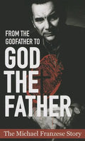 From the Godfather to God the Father: The Michael Francise Story - Paperback