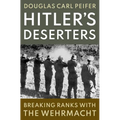 Hitler's Deserters: Breaking Ranks with the Wehrmacht - Hardcover