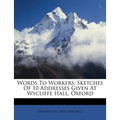 Words to Workers: Sketches of 10 Addresses Given at Wycliffe Hall, Oxford - Paperback