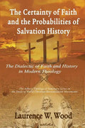 The Certainty of Faith and the Probabilities of Salvation History: The Dialectic of Faith and History in Modern Theology - Paperback