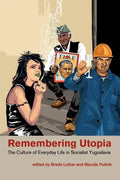 Remembering Utopia: The Culture of Everyday Life in Socialist Yugoslavia - Paperback