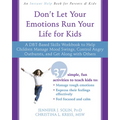 Don't Let Your Emotions Run Your Life for Kids: A Dbt-Based Skills Workbook to Help Children Manage Mood Swings, Control Angry Outbursts, and Get Alon - Paperback