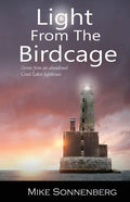 Light From The Birdcage: Stories From An Abandoned Lighthouse - Paperback