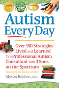 Autism Every Day: Over 150 Strategies Lived and Learned by a Professional Autism Consultant with 3 Sons on the Spectrum - Paperback