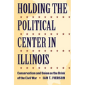 Holding the Political Center in Illinois: Conservatism and Union on the Brink of the Civil War - Paperback